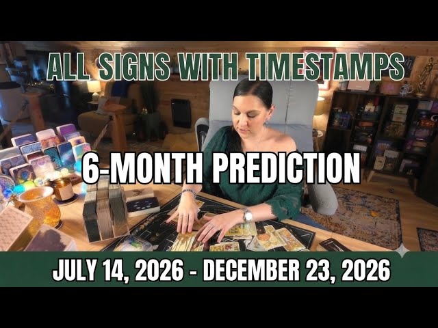 All Signs with Timestamps 🌕 6-Month Prediction ✨ July 14 - December 23, 2026
