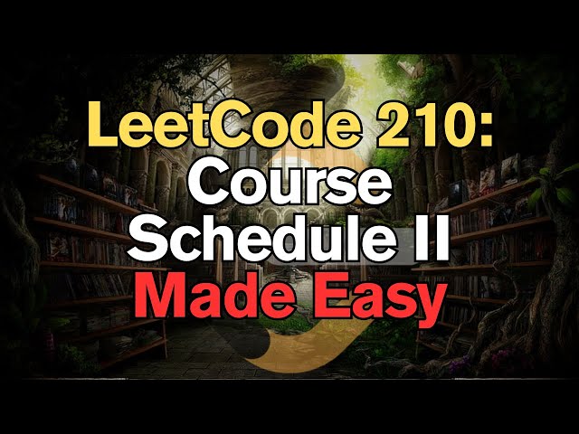 LeetCode 210: Course Schedule II Made Easy For Complete Beginners – Python Tutorial
