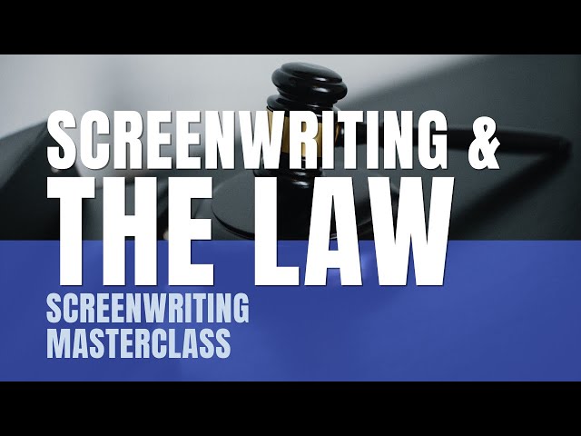 Screenwriting Masterclass | Screenwriting And The Law