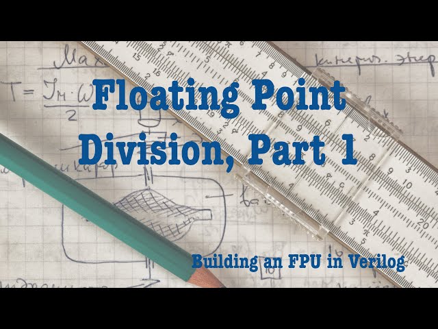 Building an FPU In Verilog: Floating Point Division, Part 1