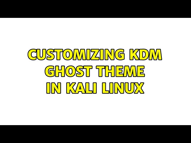 Customizing kdm Ghost Theme in Kali linux