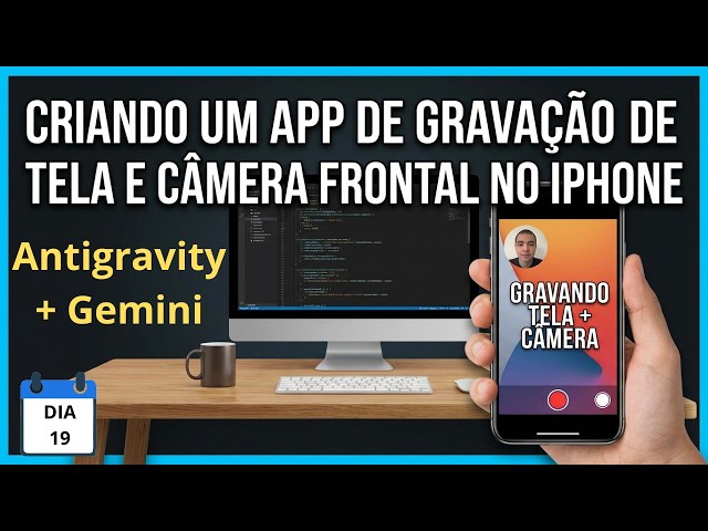 Dia 19 - Criando um app de gravação de tela e câmera frontal no Iphone com Antigravity e Claude Code