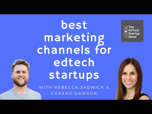 Best marketing channels for EdTech startups | Rebecca Sadwick