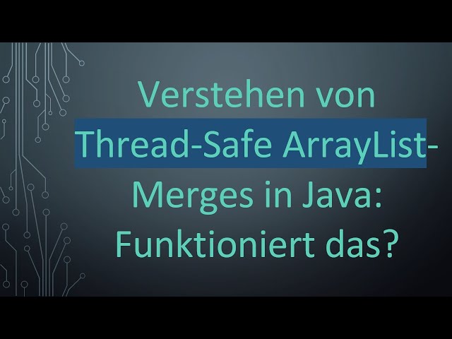 Verstehen von Thread-Safe ArrayList-Merges in Java: Funktioniert das?
