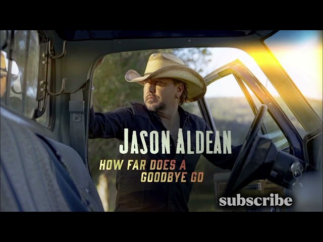 JASON ALDEAN - HOW FAR DOES A GOODBYE GO (OFFICIAL LYRICS MUSIC AUDIO 2026)