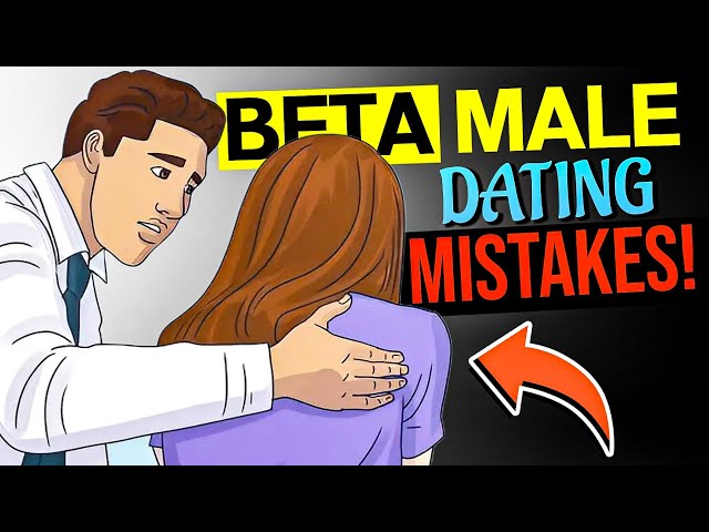 Don’t Be a BETA! 5 Ways Men Become Beta Males in Modern Dating