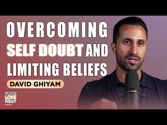 David Ghiyam ON How To Overcome Self Doubt, Limiting Beliefs, And Self Sabotage