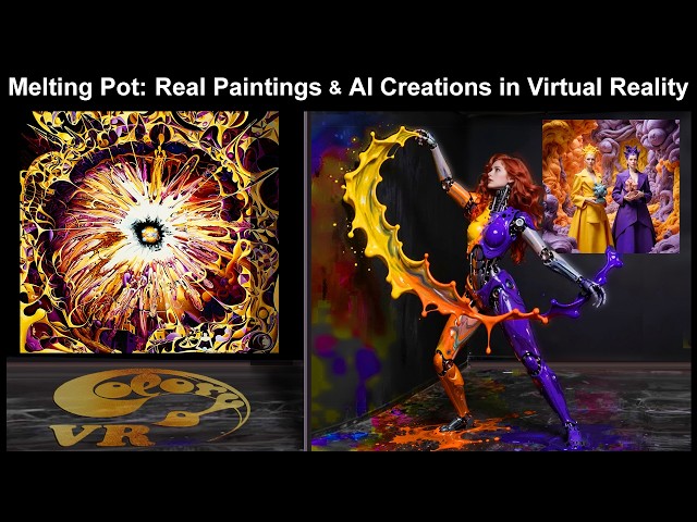 Melting Pot  -  Real Paintings & AI Creations & VR Art in 360 ° . Made in Virtual Reality
