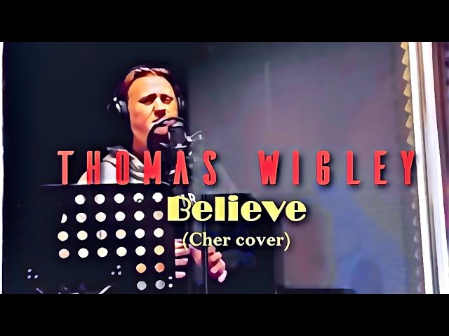 Thomas Wigley - Believe (Cher Cover)