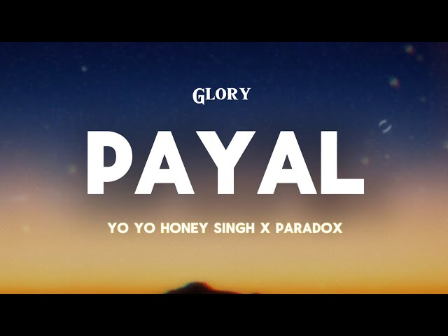 Payal ( LYRICS ) : Yo Yo Honey Singh | Paradox | GLORY