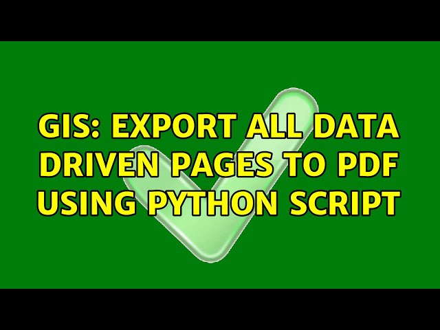 GIS: Export all data driven pages to PDF using Python script (2 Solutions!!)
