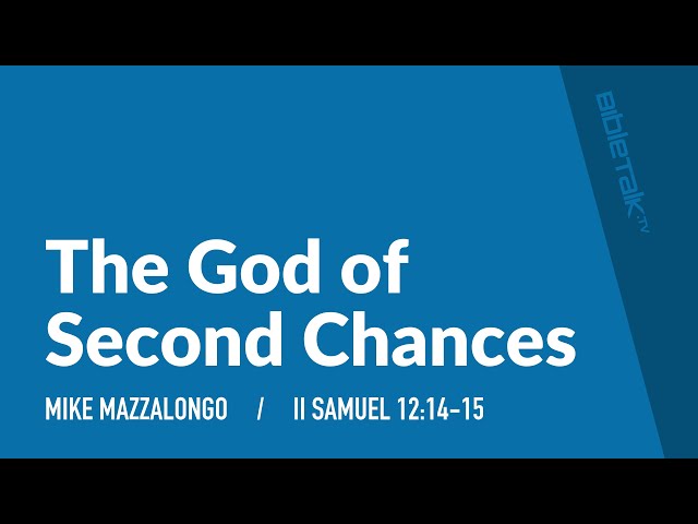The God of Second Chances / (Sermon) – Mike Mazzalongo | BibleTalk.tv