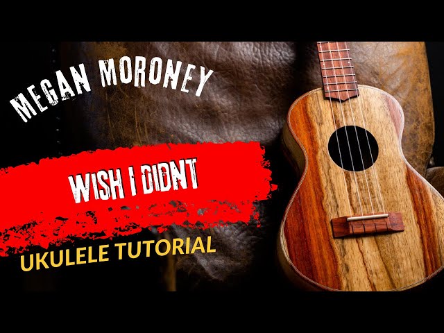 Ukulele Tutorial Megan Moroney Wish I Didnt