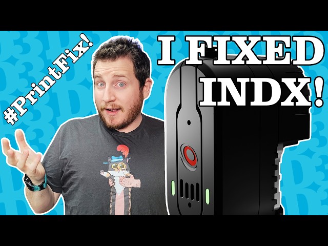 INDX Upgrades & Bambu Disasters - PrintFixFriday 255