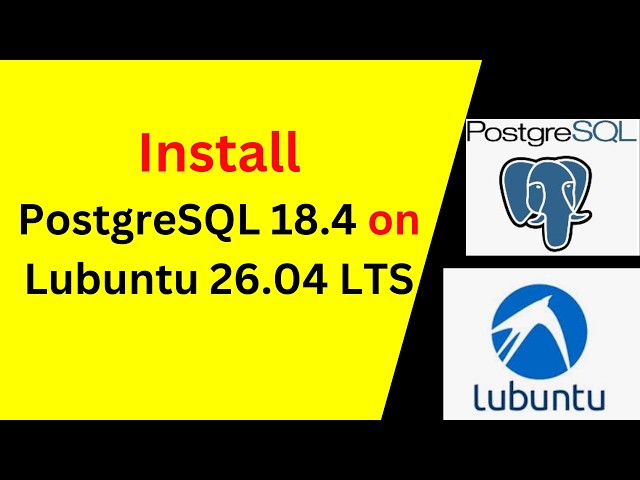 How to Install & Configure PostgreSQL 18.4 on Lubuntu 26.04 LTS – Complete Beginner Guide!