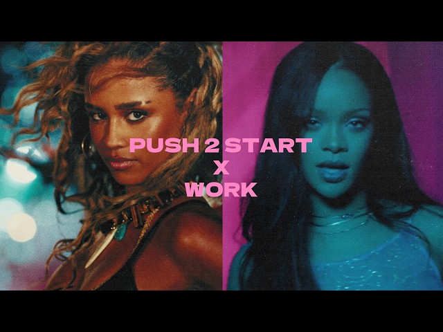 Push 2 Start x Work (Tyla/Rihanna) Mashup
