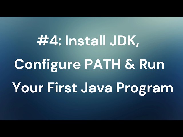Install JDK, Configure PATH & Run Your First Java Program
