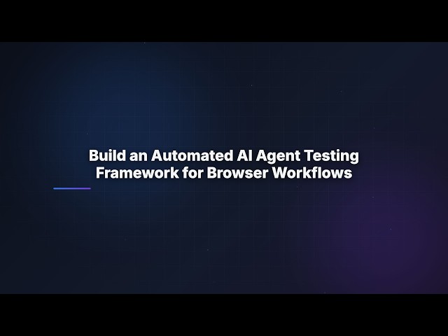 Build an Automated AI Agent Testing Framework for Browser Workflows