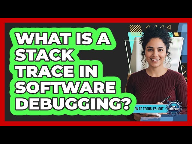 What Is a Stack Trace in Software Debugging?