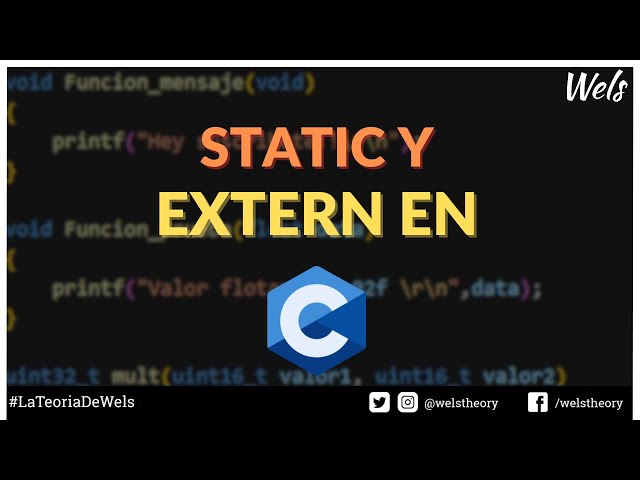 DEBES USAR STATIC Y EXTERN 😎  - Clase 10 - C Embebido - Wels Theory