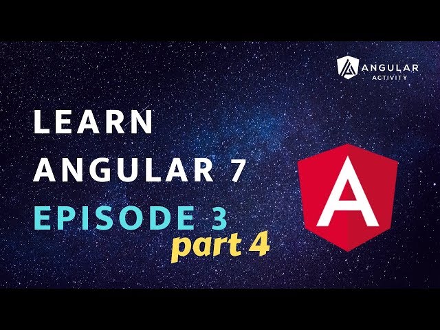 Learn Angular 7 | Episode 3 of 5 | Part 4