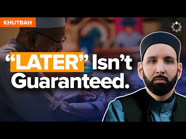 When “I Should Have” Is All You Have Left | LATEST Khutbah by Dr. Omar Suleiman