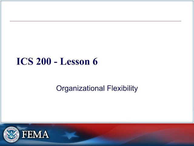 🔧 ICS 200 Lesson 6 – Organizational Flexibility | How ICS Expands and Adapts in the Field