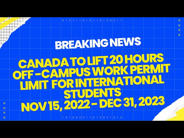 Breaking news - Canada to lift 20 hours off -campus work permit limit  for international students