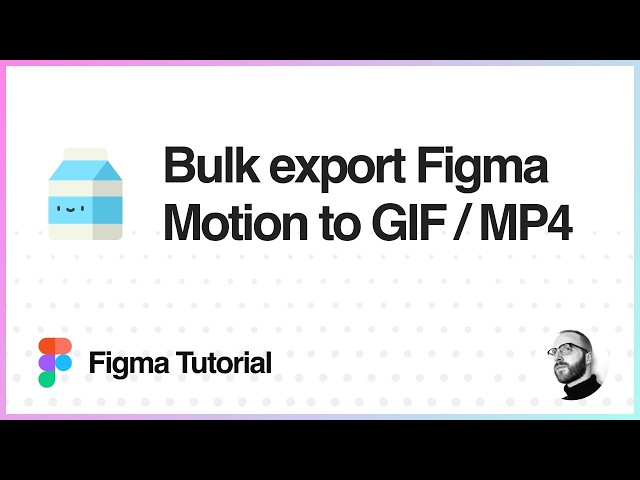 Figma Tutorial: Bulk export Figma Motion layers to GIF and MP4 video