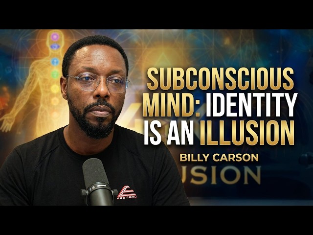 Subconscious Mind Programming – Why Your Identity Is an Illusion Billy Carson