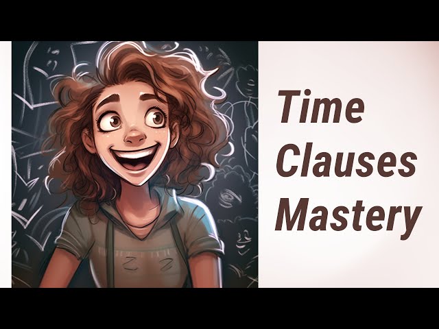 Understanding Time Clauses: Master the Use of 'When', 'As soon as', 'Before', 'After'
