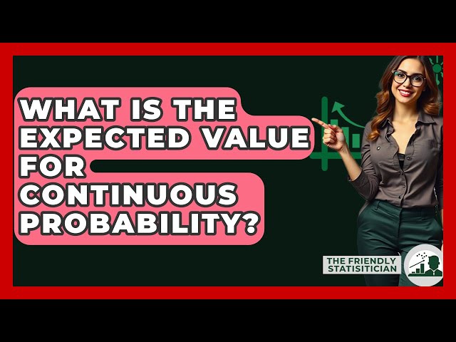 What Is The Expected Value For Continuous Probability? - The Friendly Statistician