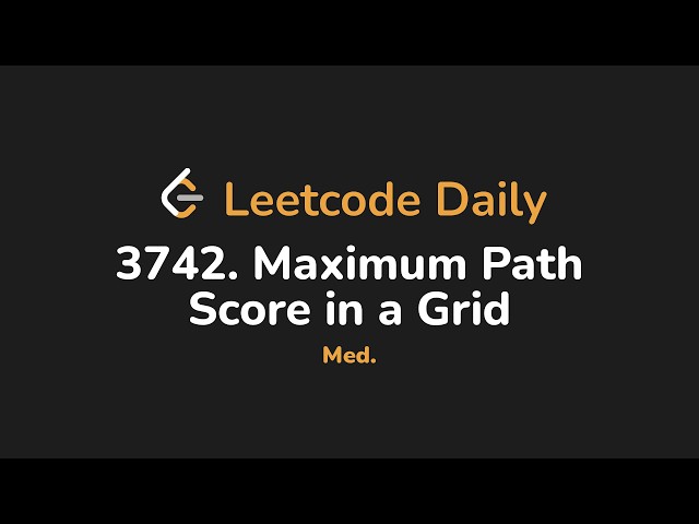 3742. Maximum Path Score in a Grid | Leetcode Daily - Python