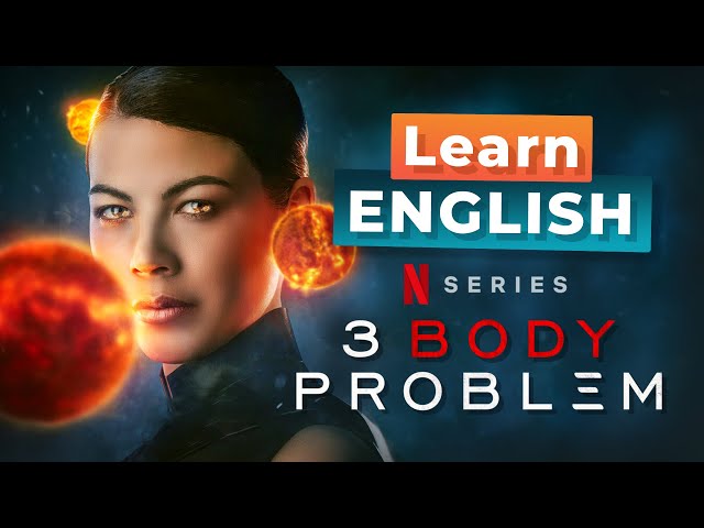 Learn English with 3 BODY PROBLEM — Netflix series