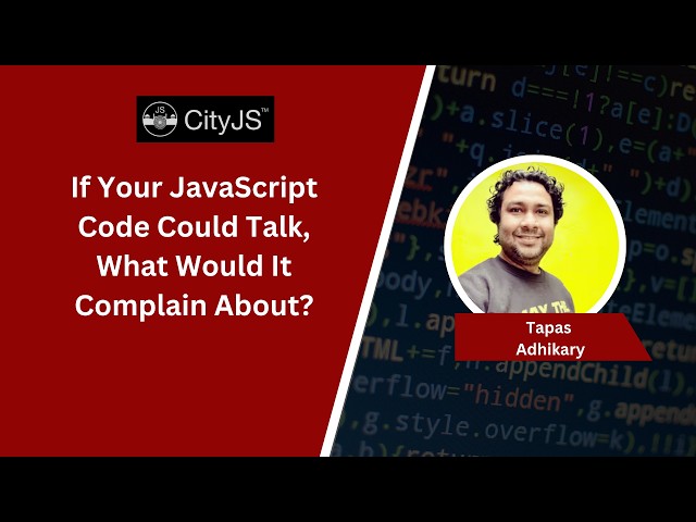 If Your JavaScript Code Could Talk, What Would It Complain About? | Tapas Adhikari