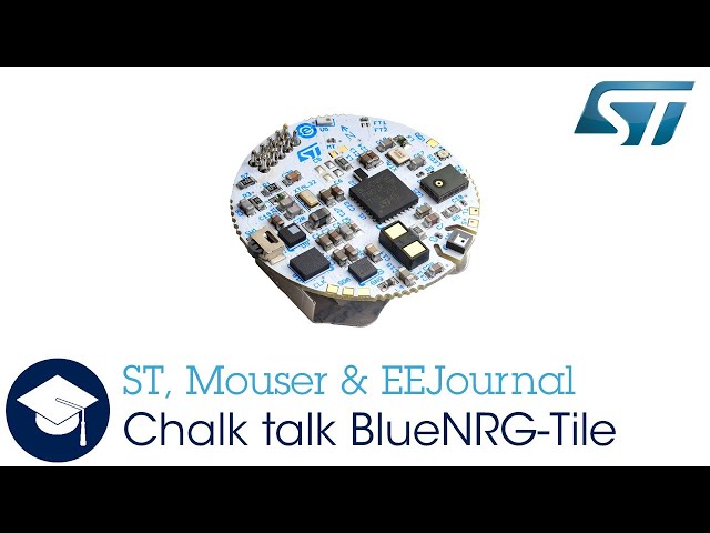 STMicroelectronics & Mouser Electronic -  Chalk Talk BlueNRG-Tile