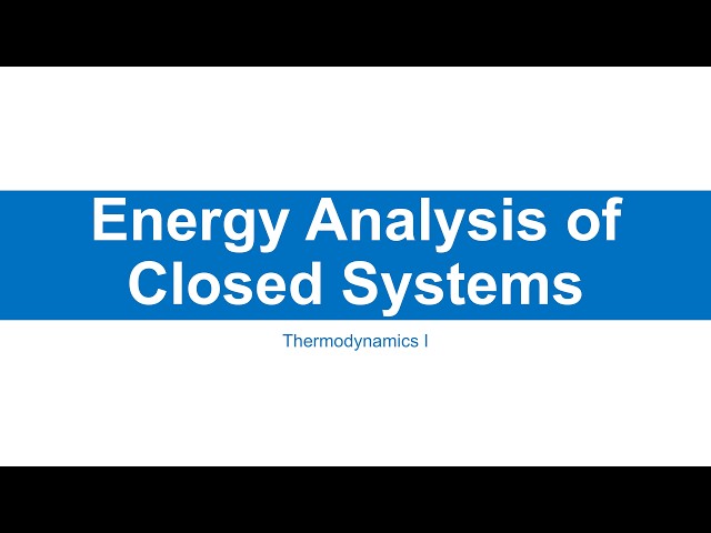 Energy Analysis of Closed Systems: Thermodynamics I