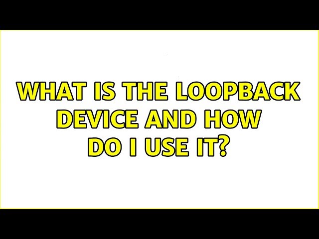 Ubuntu: What is the loopback device and how do I use it?