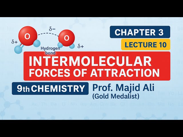 L-10.  Intermolecular Forces of Attraction| chapter 3| Class 9 Chemistry | Prof. Majid Ali 
