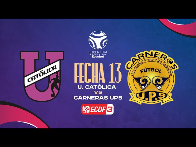 PARTIDO COMPLETO: UNIVERSIDAD CATÓLICA VS CARNERAS UPS l SUPERLIGA FEMENINA - FECHA 13