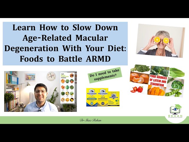 Slow Down Age Related Macular Degeneration (ARMD) With Your Diet: Foods to Battle ARMD, Dr Rehan '21