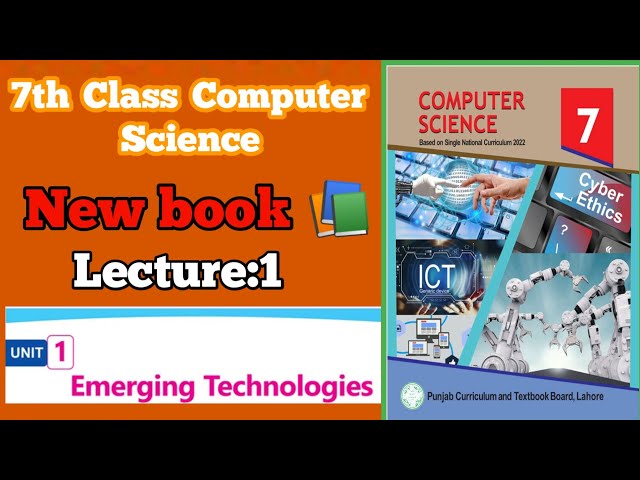 7th class||Computer Science||New Book||Unit 1||Emerging Technologies_lecture 1