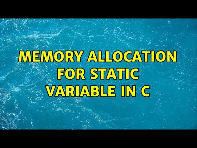 Memory allocation for static variable in C (3 Solutions!!)