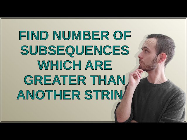 find number of subsequences which are greater than another string