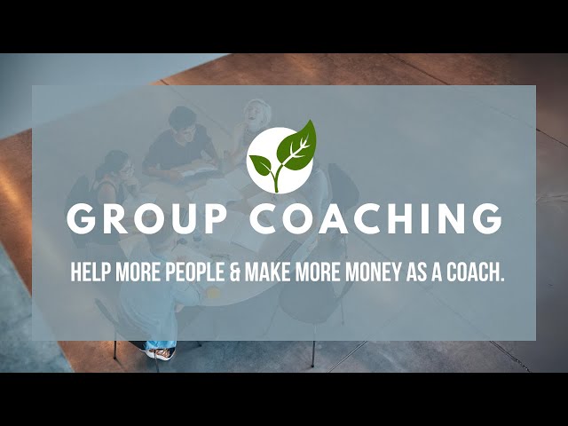 Grow your coaching practice through Group Coaching