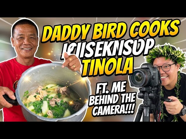 DADDY BIRD COOKS CHICKEN SOUP TINOLA AND FT. ME BEHIND THE CAMERA!!! 