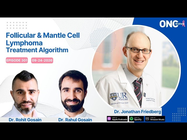 Follicular & Mantle Cell Lymphoma Treatment Algorithm: Dr. Jonathan Friedberg