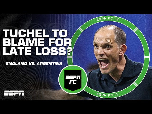 ‘TUCHEL IS RESPONSIBLE!’ England’s tactics to blame for loss to Argentina at the World Cup | ESPN FC