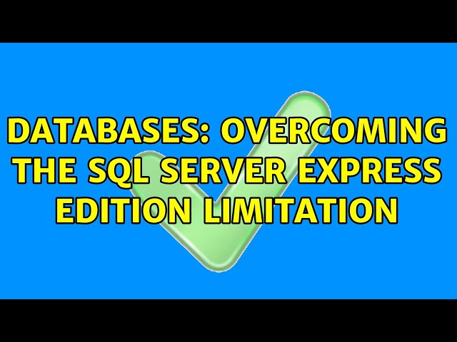 Databases: Overcoming the SQL Server Express Edition limitation