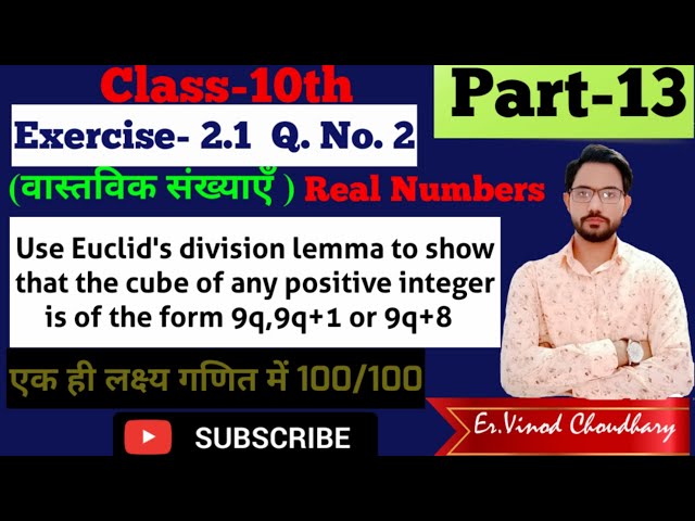 Use Euclid's division to show that the cube of any positive integer is of the form 9q,9q+1 or 9q+8